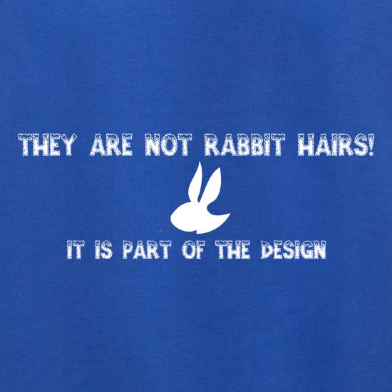 They are NOT Rabbit hairs, it is part of the design t shirt